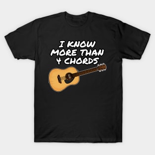 Acoustic Guitarist, I Know More Than 4 Chords T-Shirt